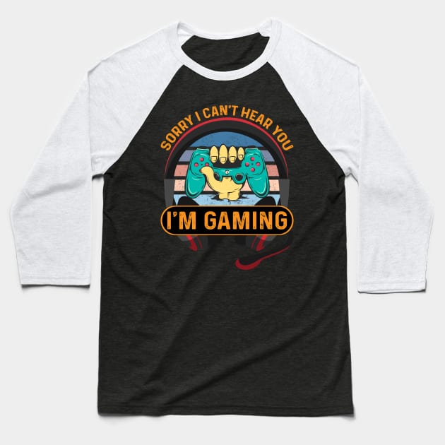 Sorry I Can't Hear You I'm gaming Baseball T-Shirt by Adel dza